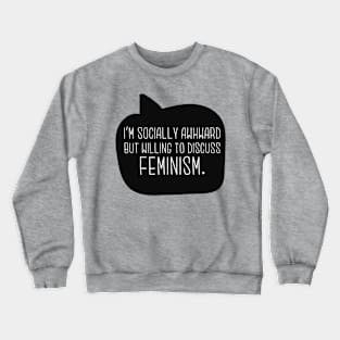 Socially Awkward But Willing To Discuss Feminism Crewneck Sweatshirt